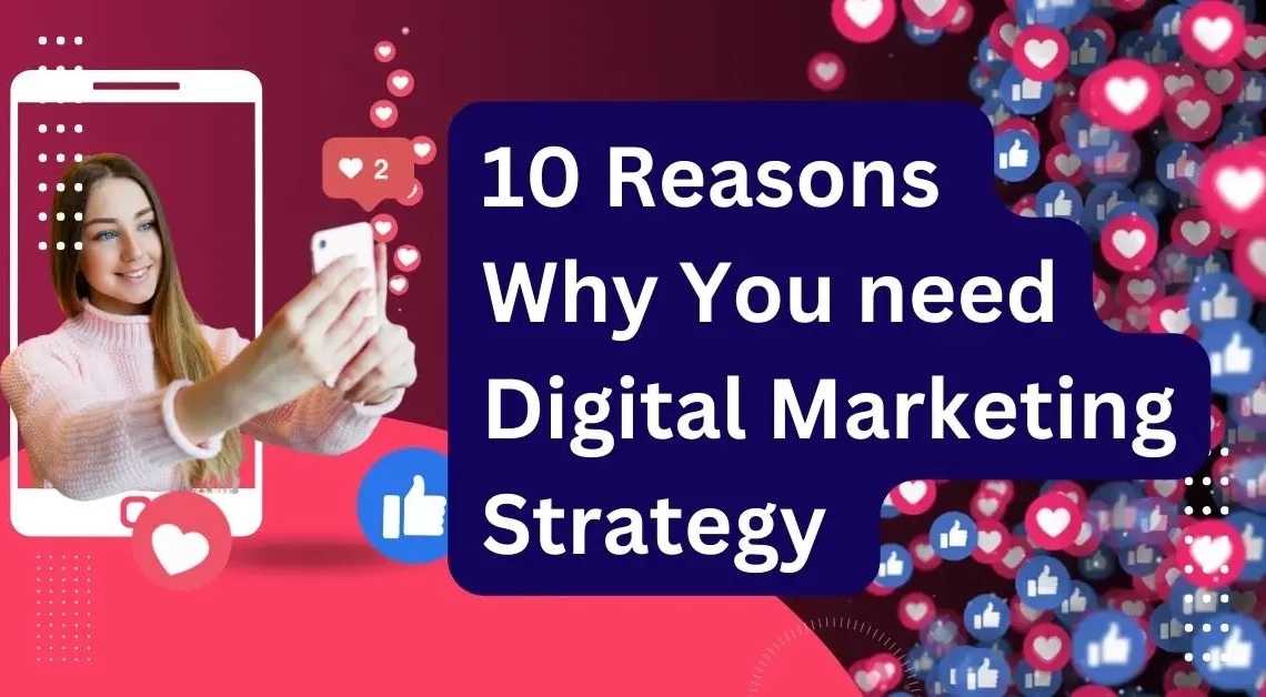 10 Reasons Why You need Digital Marketing Strategy