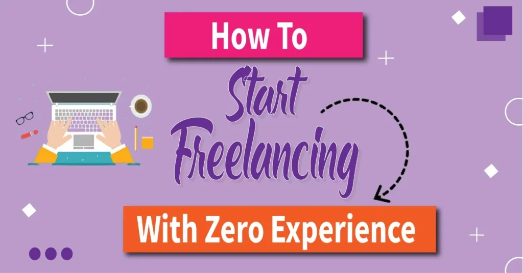 How to start Freelancing With Zero Experience. 