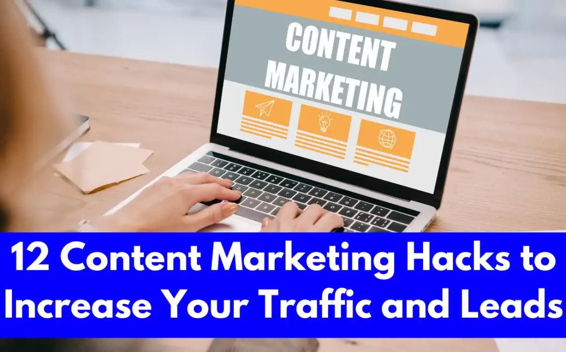 12 Content Marketing Hacks to Increase Your Traffic and Leads