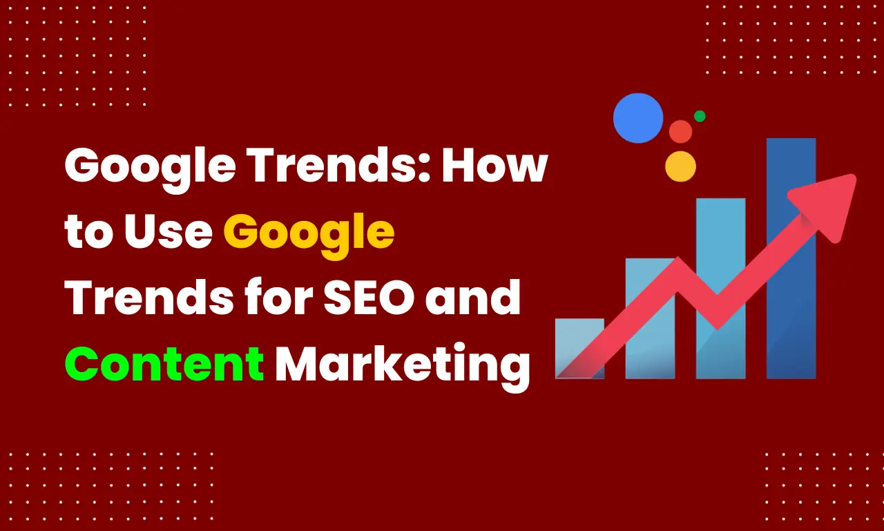 Google Trends How to Use Google Trends for SEO and Content Marketing