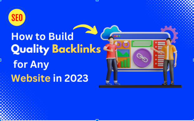 How to Build Quality Backlinks for Any Website in 2023