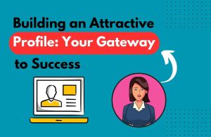 Building an Attractive Profile: Your Gateway to Success