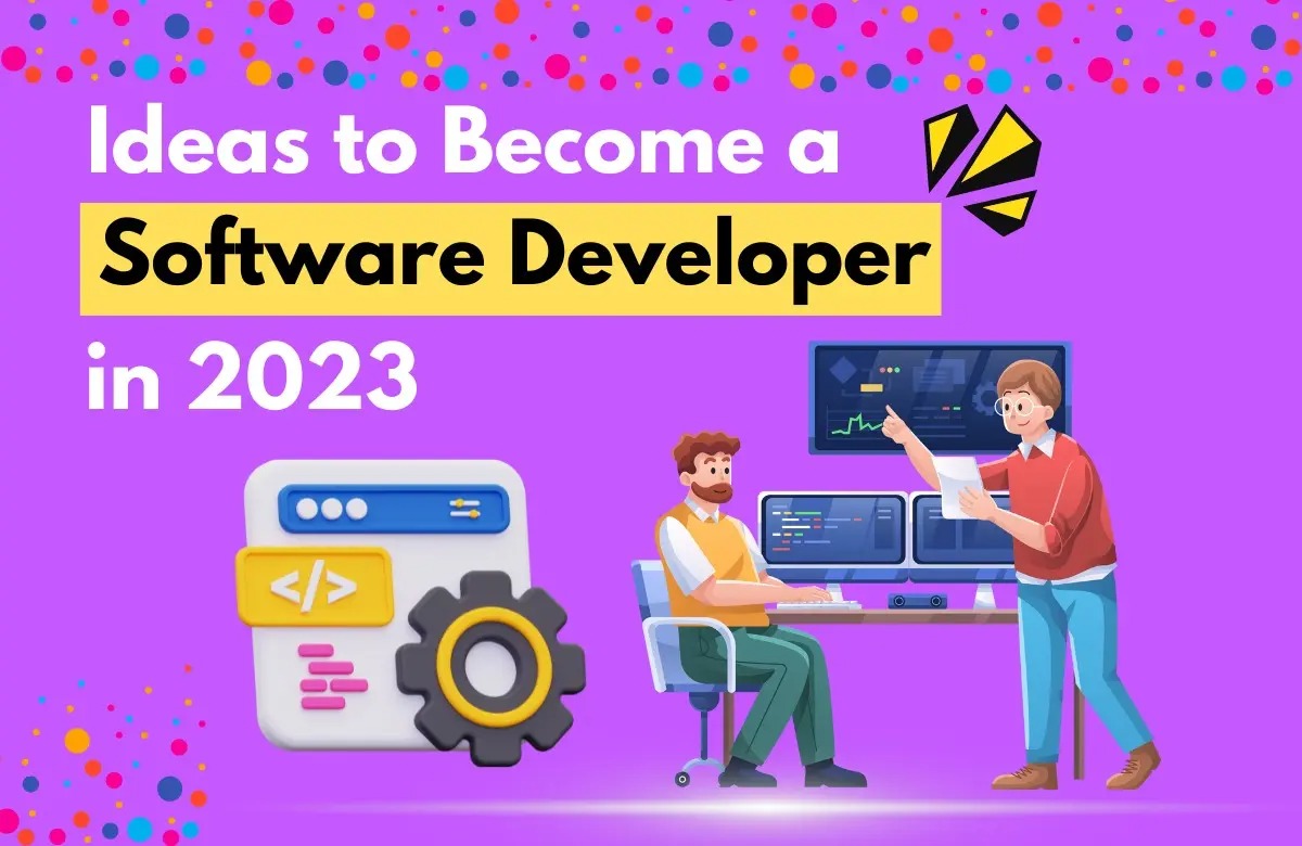 10 Ideas to Help You Become a Software Developer in 2023