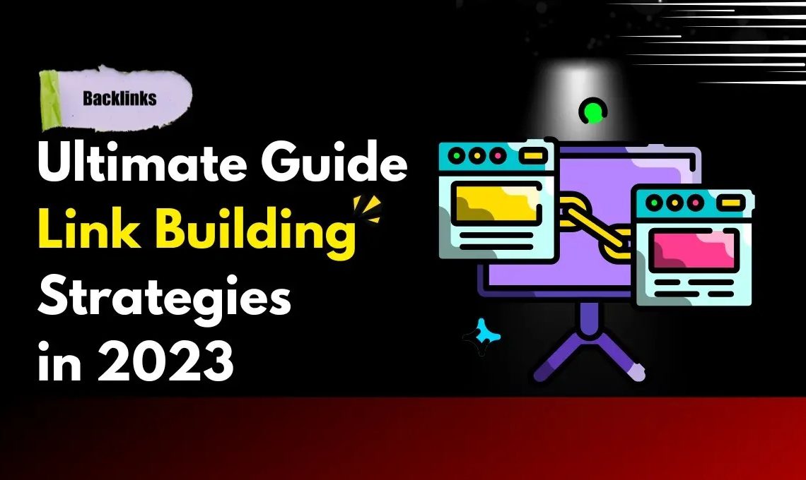 Ultimate Guide to Link Building Strategies in 2023