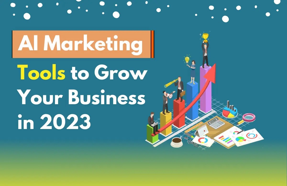10 AI Marketing Tools to Grow Your Business in 2023