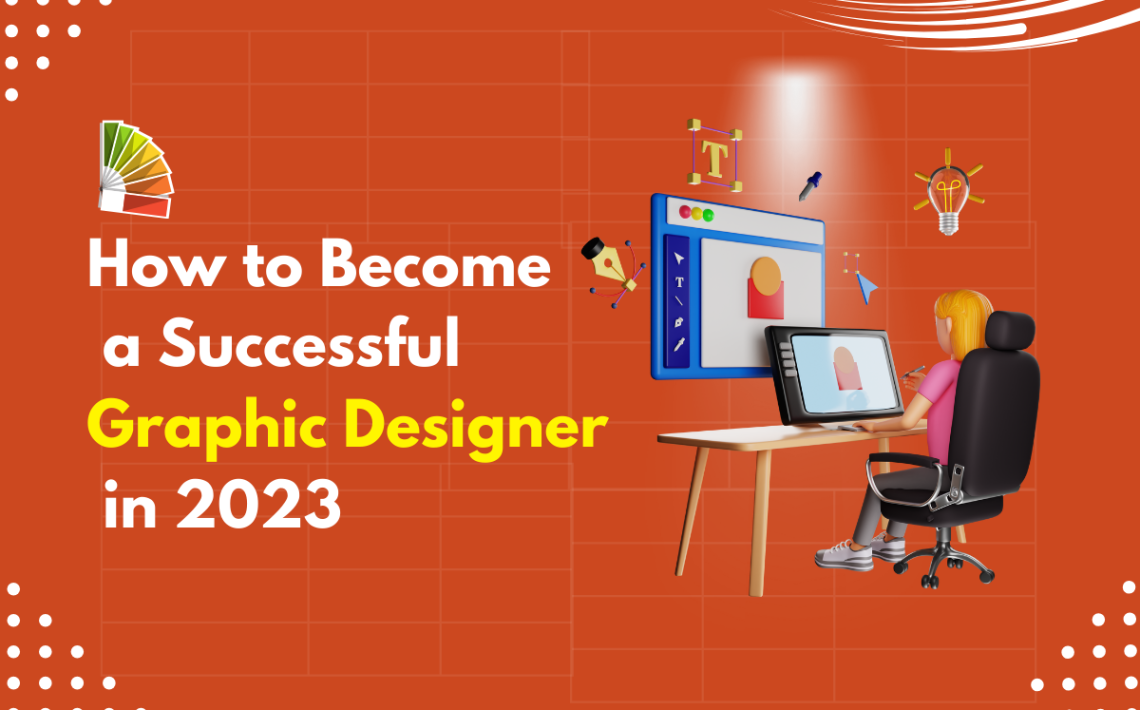 How to Become a Successful Graphic Designer in 2023