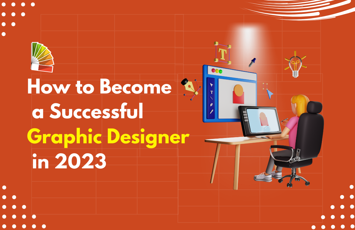 How to Become a Successful Graphic Designer in 2023