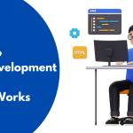 A Comprehensive Guide to Web Development and How It Works