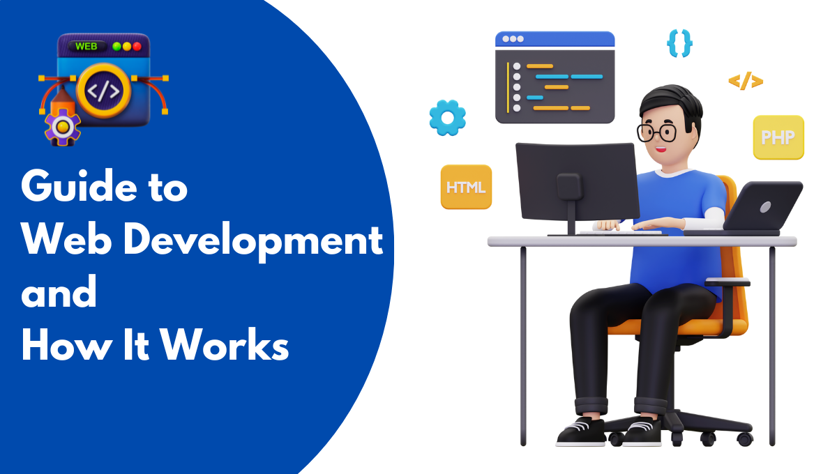 A Comprehensive Guide to Web Development and How It Works