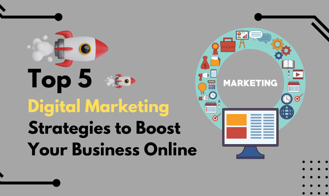 Top 5 Digital Marketing Strategies to Boost Your Business Online