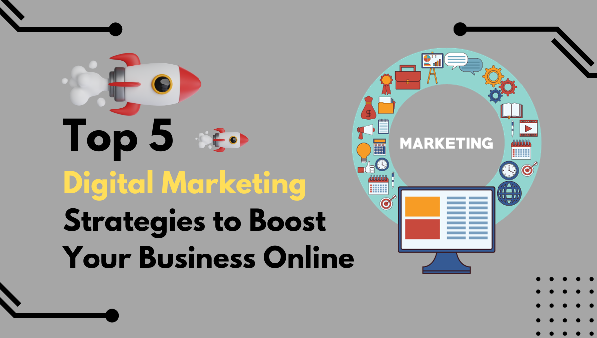Top 5 Digital Marketing Strategies to Boost Your Business Online