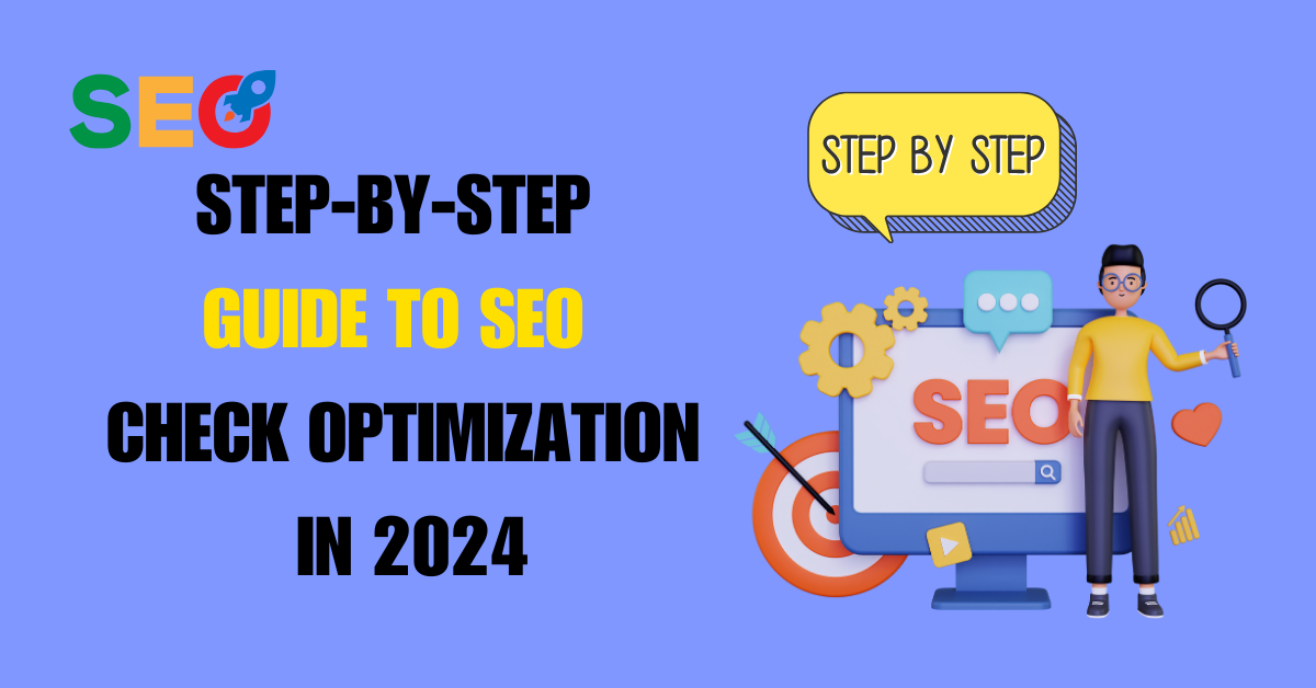 Step-By-Step Guide to SEO Check Optimization in 2024