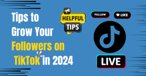 Tips to Grow Your Followers on TikTok in 2024