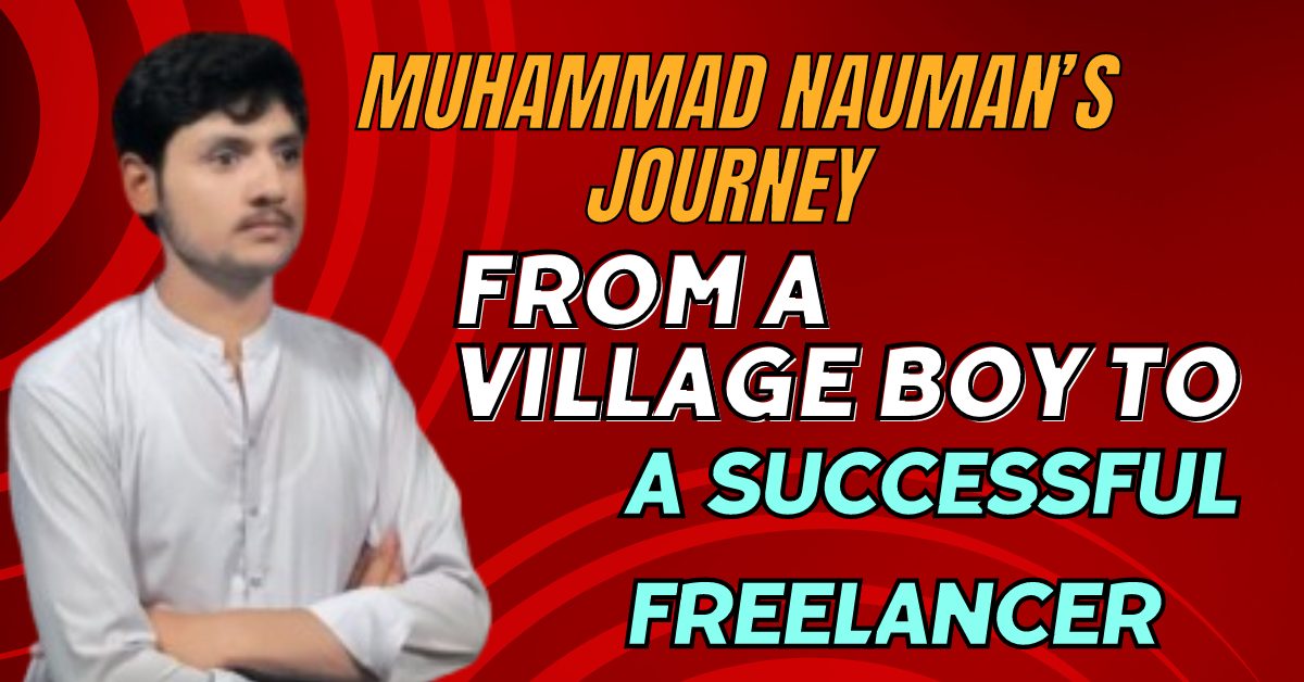 Muhammad Nauman’s Journey: From Village Boy to Success Story