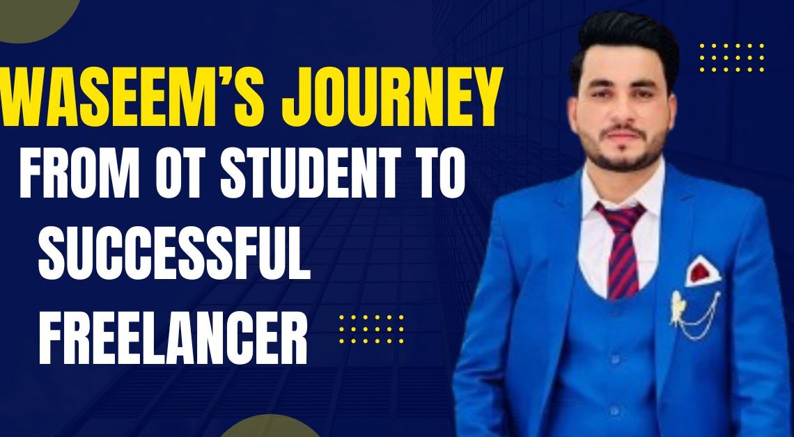 Waseem’s Journey: From [Struggling Student] to [Top Freelancer]