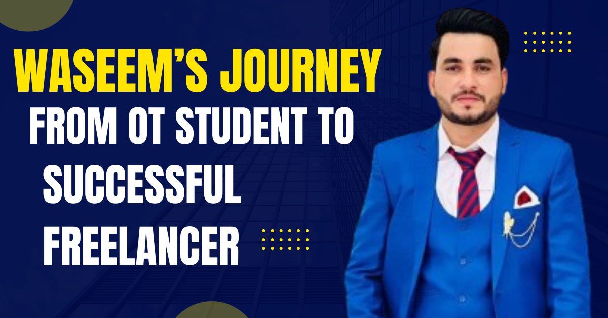 Waseem’s Journey: From [Struggling Student] to [Top Freelancer]