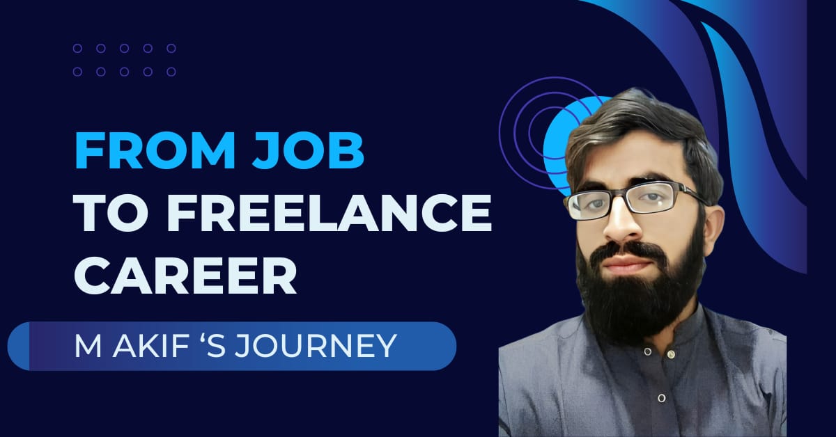 From Job to [Freelance Success]: The Story of Mohammad Akif