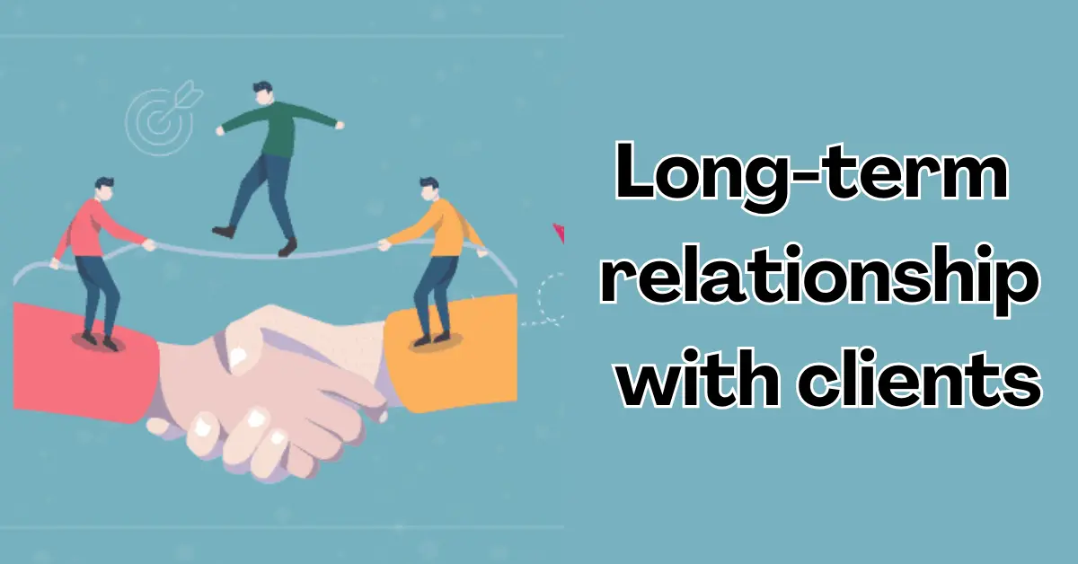 Build long-term relationships with clients