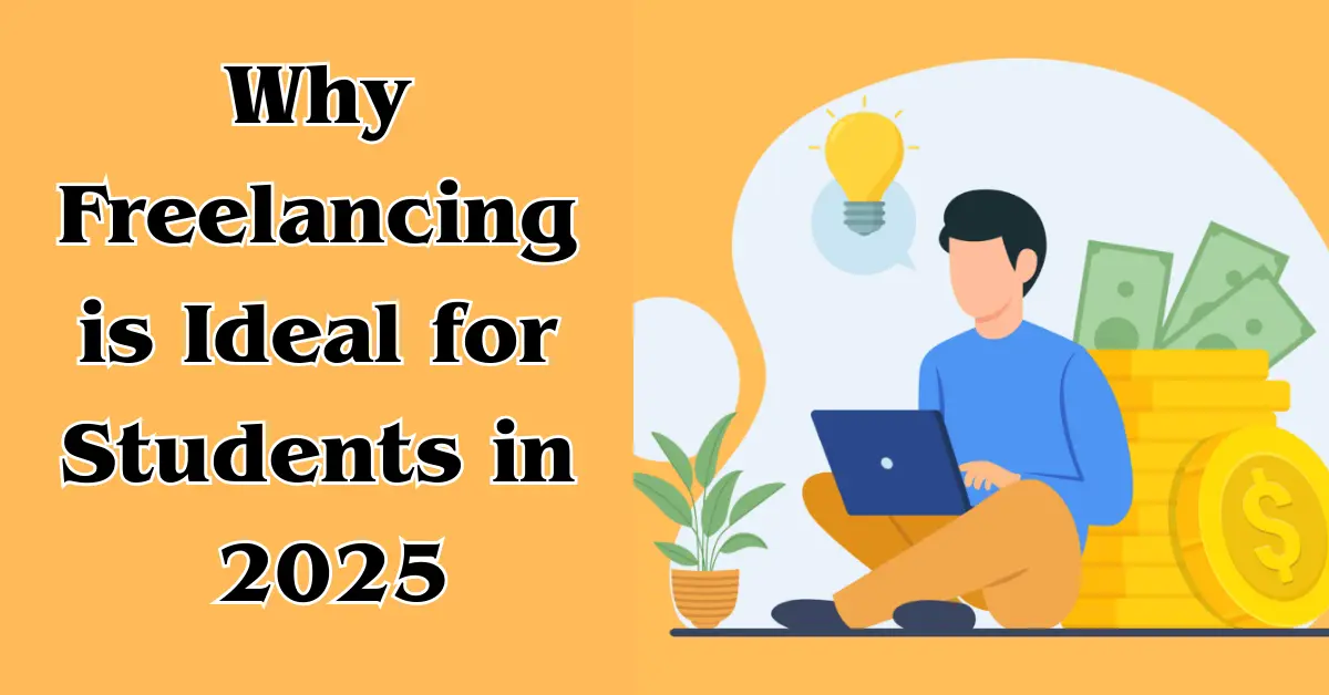 Why Freelancing is Ideal for Students in 2025