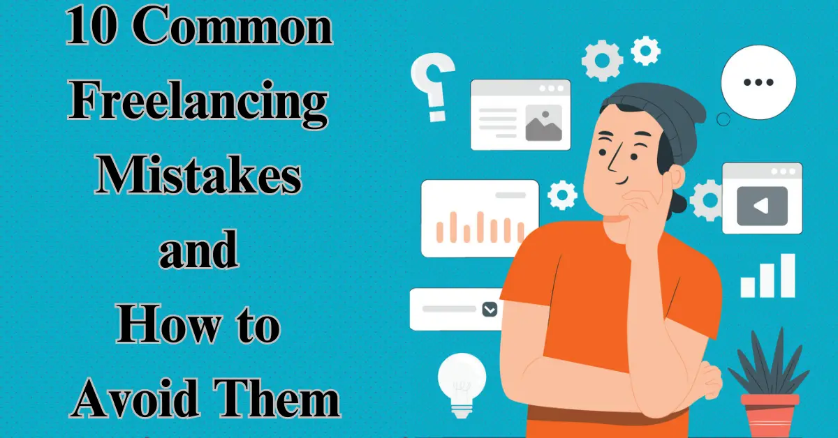 10 Common Freelancing Mistakes and How to Avoid Them