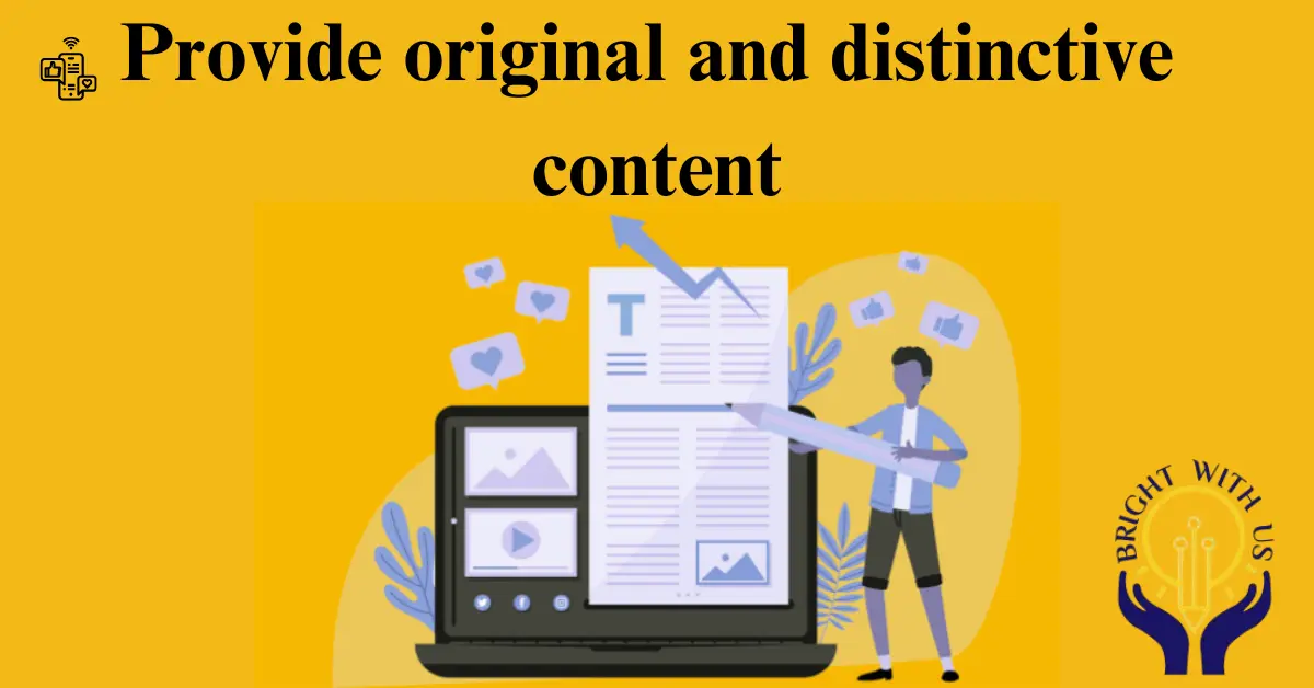 Provide original and distinctive content