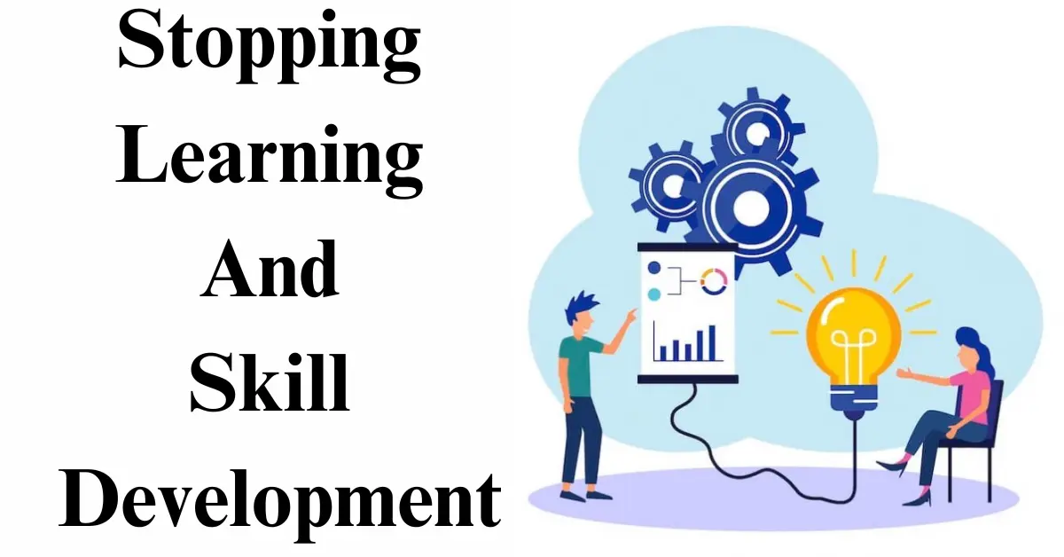 Stopping learning and skill development