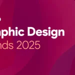 Top Graphic Design Trends You Need to Know for 2025