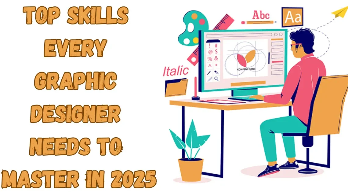 Top Skills Every Graphic Designer Needs to Master in 2025