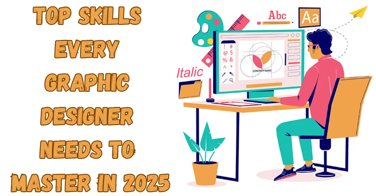 Top Skills Every Graphic Designer Needs to Master in 2025