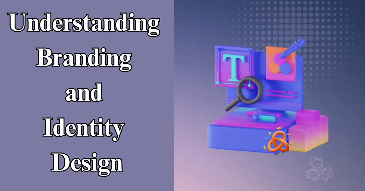 Understanding Branding and Identity Design