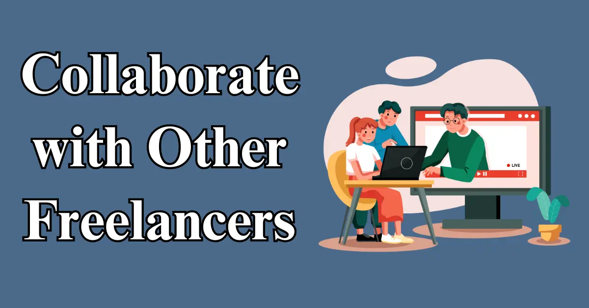 Collaborate with Other Freelancers