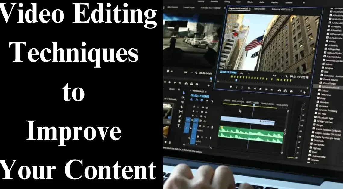 Top 5 Video Editing Techniques to Improve Your Content