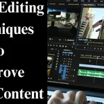 Top 5 Video Editing Techniques to Improve Your Content