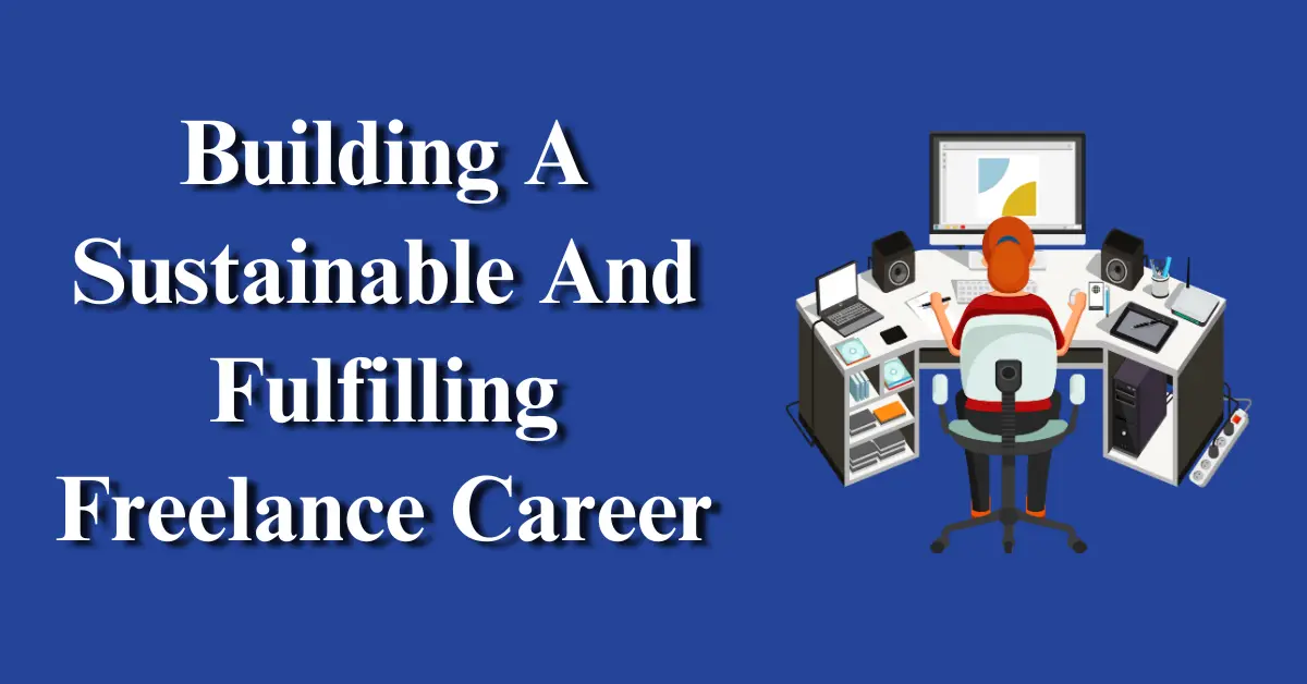 Building A Sustainable And Fulfilling Freelance Career