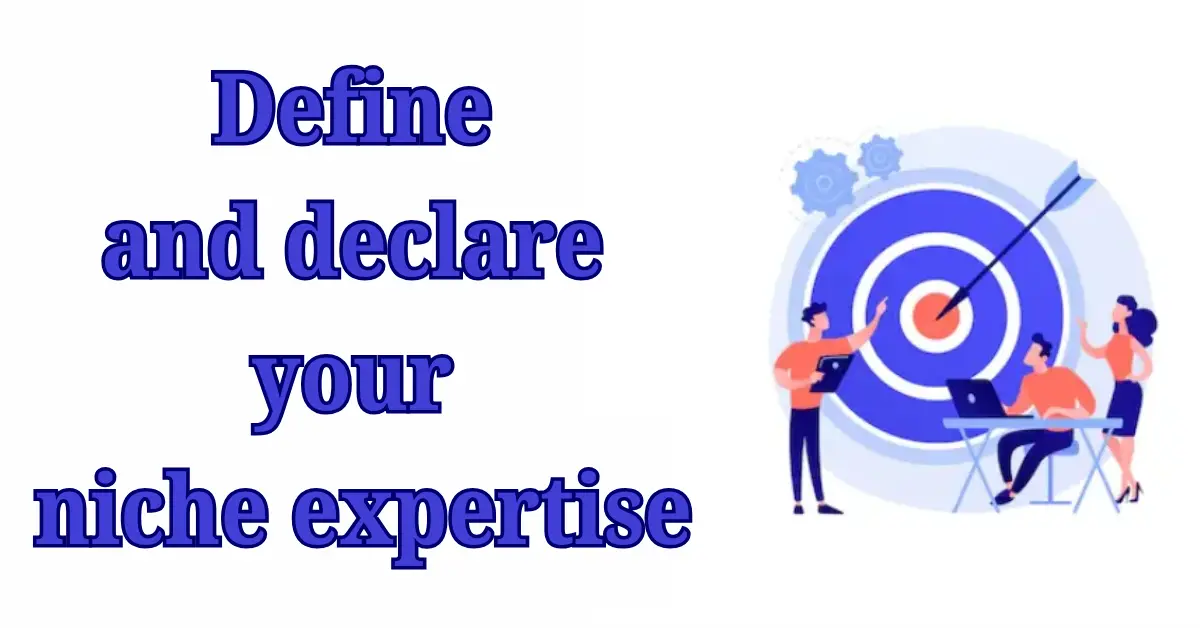 Define and declare your niche expertise