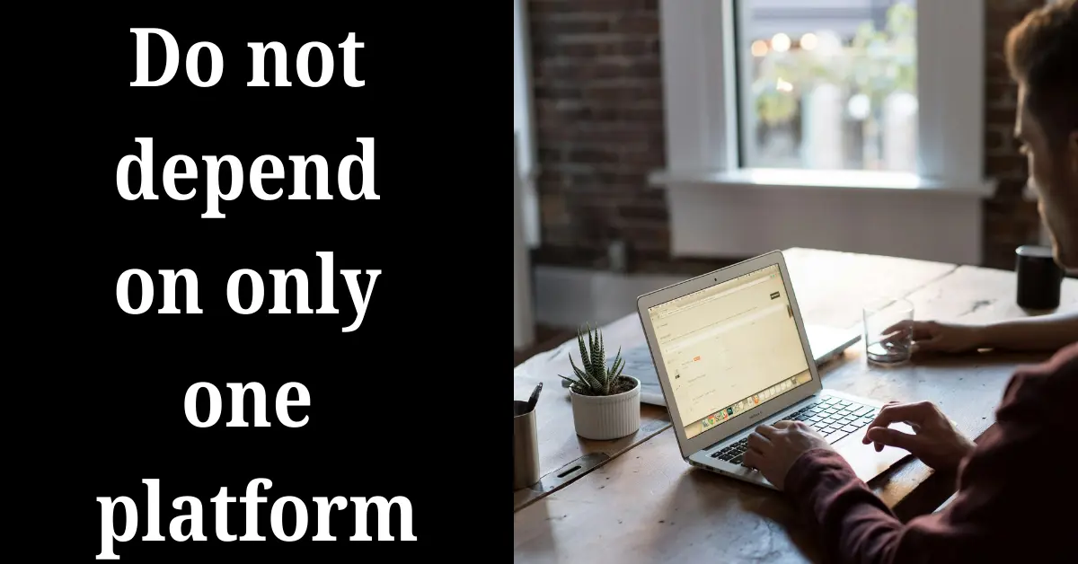 Do not depend on only one platform