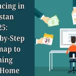 Freelancing in Pakistan 2025: A Step-by-Step Roadmap to Earning from Home