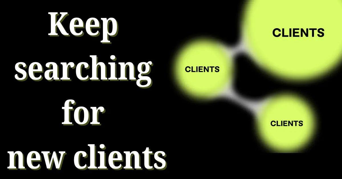 Keep searching for new clients