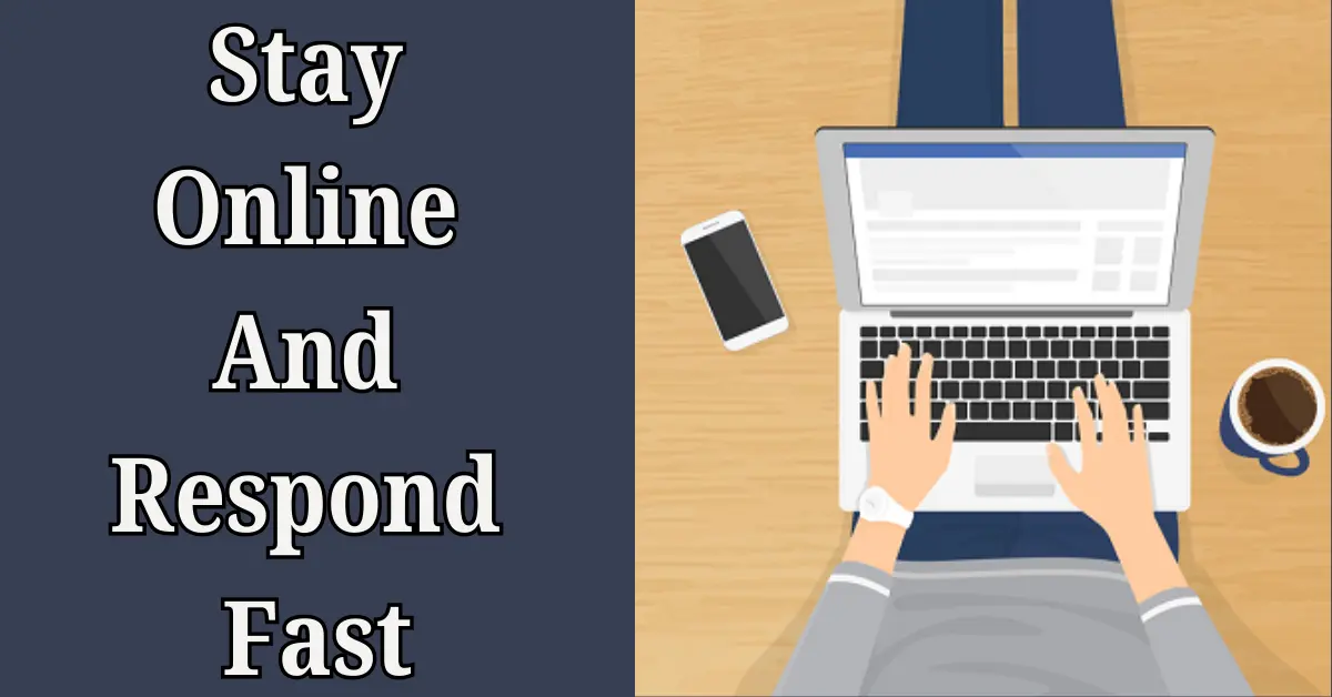 Stay online and respond fast