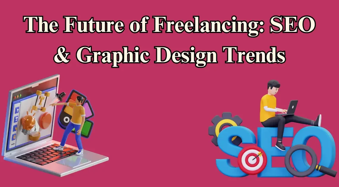 The Future of Freelancing: SEO & Graphic Design Trends