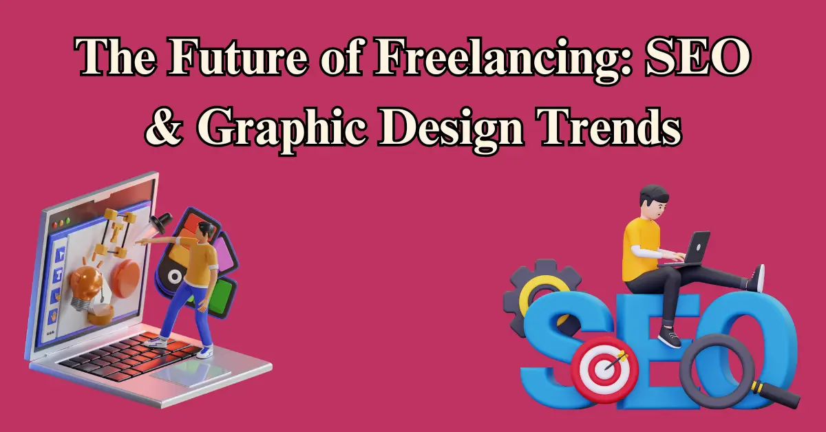 The Future of Freelancing: SEO & Graphic Design Trends