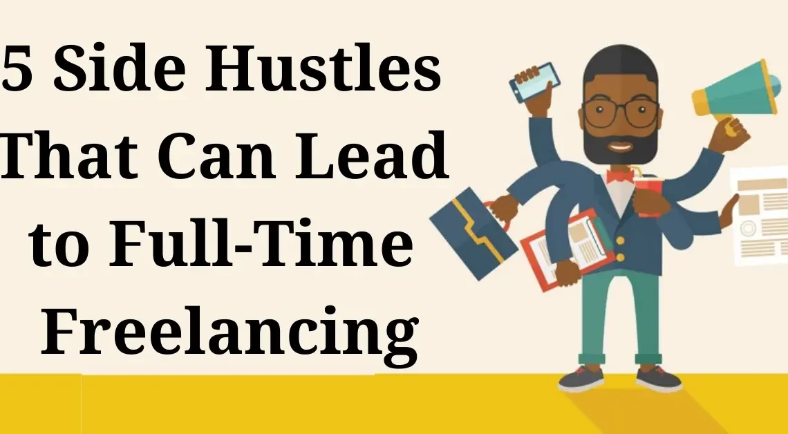 5 Side Hustles That Can Lead to Full-Time Freelancing