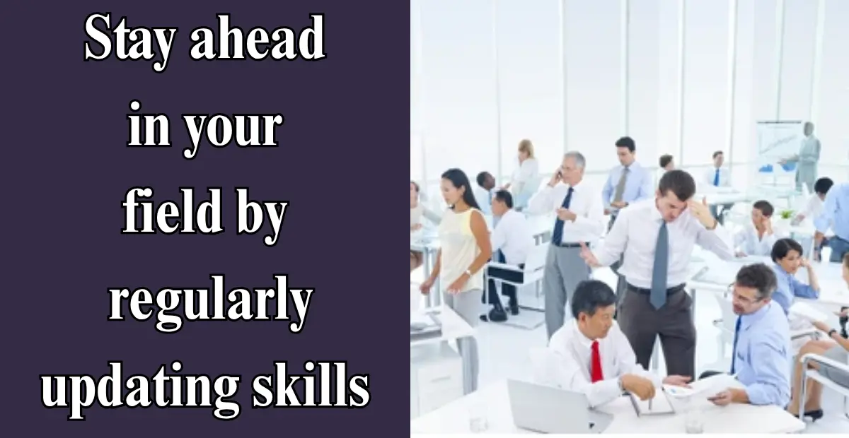 Stay ahead in your field by regularly updating skills
