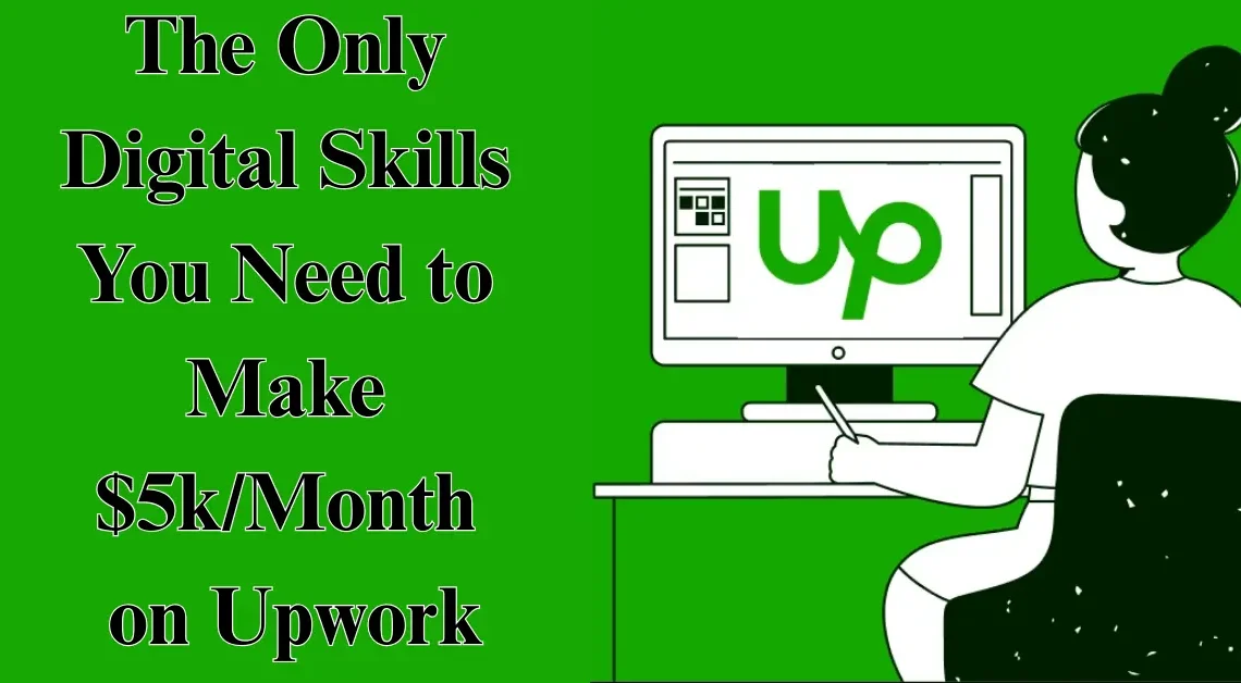 The Only Digital Skills You Need to Make $5k/Month on Upwork
