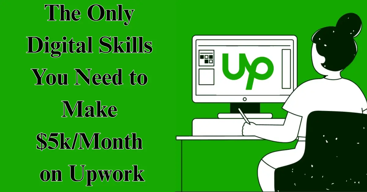 The Only Digital Skills You Need to Make $5k/Month on Upwork