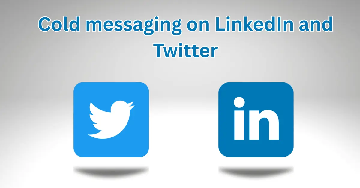 Cold messaging on LinkedIn & Twitter